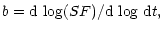 $\displaystyle b = {\rm d \ log}(SF)/ {\rm d \ log \ d}t,$