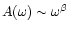 $A(\omega) \sim \omega ^{\beta}$