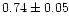 $0.74\pm0.05$