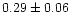 $0.29\pm0.06$