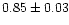 $0.85\pm0.03$