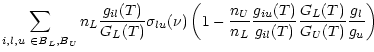 $\displaystyle { \sum_{i,l,u~\in B_L, B_U} n_L \frac{g_{il}(T)}{G_L(T)} \sigma_{...
...{
\frac{g_{iu}(T)}{g_{il}(T)}}\frac{G_L(T)}{G_U(T)}
{\frac{g_l}{g_u}} \right)
}$