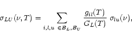 \begin{displaymath}%
\sigma_{LU}(\nu,T) =
\sum_{i,l,u~\in B_L, B_U} \frac{g_{il}(T)}{G_L(T)}~ \sigma_{lu}(\nu),
\end{displaymath}