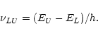 \begin{displaymath}%
\nu_{LU} = (E_U - E_L) / h.
\end{displaymath}