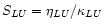 $S_{LU} = \eta_{LU}/\kappa_{LU}$