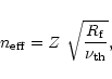 \begin{displaymath}%
n_{\rm eff} = Z~ \sqrt{{\frac{R_{\rm f}}{\nu_{\rm th}}}},
\end{displaymath}