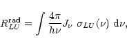 \begin{displaymath}%
R_{LU}^{\rm rad}
= \int \frac{4\pi}{h\nu} J_\nu~
{\sigma_{LU}(\nu)}~{\rm d}\nu,
\end{displaymath}