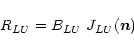 \begin{displaymath}%
R_{LU}=B_{LU}~{{J}}_{LU}(\vec{n})
\end{displaymath}