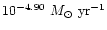 $10^{-4.90}~M_\odot~\mbox{yr}^{-1}$