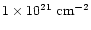 $1\times 10^{21}~{\rm cm}^{-2}$