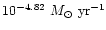 $10^{-4.82}~M_\odot~\mbox{yr}^{-1}$