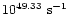 $10^{49.33}~{\rm s}^{-1}$