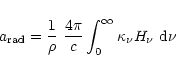 \begin{displaymath}%
a_{\rm rad}=\frac{1}{\rho}~\frac{4\pi}{c}\int_0^\infty \kappa_\nu H_\nu~{\rm d}\nu
\end{displaymath}