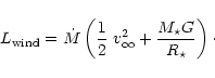 \begin{displaymath}%
L_{\rm wind} = \dot{M} \left( \frac{1}{2}~v_\infty^2 + \frac{M_\star G}{R_\star}
\right)\cdot
\end{displaymath}