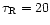 $\tau_{\rm
R}=20$
