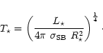 \begin{displaymath}%
T_\star = \left( \frac{L_\star}{4\pi~\sigma_{\rm SB}~R_\star^2} \right)^\frac{1}{4}\cdot
\end{displaymath}