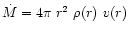 $\dot{M} =
4\pi~r^2~\rho(r)~v(r)$