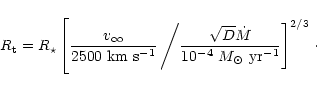 \begin{displaymath}%
R_{\rm t} = R_\star \left[\frac{v_\infty}{2500 ~ {\rm km}~{...
...10^{-4} ~ {M_\odot}~{\rm yr^{-1}}}\right]^{2/3}
\right. \cdot
\end{displaymath}