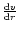 $\frac{{\rm d}v}{{\rm d}r}$