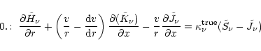 \begin{displaymath}%
0.\!:~\frac{\partial \tilde{H}_\nu}{\partial r} +
\left( \f...
...
= \kappa_\nu^{\rm true} ( \tilde{S}_\nu - \tilde{J}_\nu )\\
\end{displaymath}