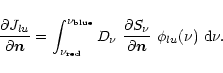 \begin{displaymath}%
\frac{\partial {J}_{lu}}{\partial \vec{n}} =
\int_{\nu_{\r...
...{\partial S_\nu}{\partial \vec{n}}~ \phi_{lu}(\nu)~{\rm d}\nu.
\end{displaymath}