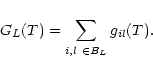 \begin{displaymath}%
G_L(T)=\sum_{i,l~ \in B_L}g_{il}(T).
\end{displaymath}