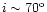 $i \sim 70^{\rm o}$