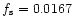 $f_{\rm s} =
0.0167$