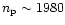 $n_{\rm p} \sim 1980$