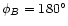 $\phi_B = 180^\circ$