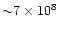 ${\sim} 7\times 10^8$