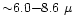 ${\sim} 6.0 {-} 8.6~\mu$