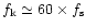 $f_{\rm k} \simeq 60 \times f_{\rm s}$