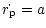 $\displaystyle {\dot{r_{\rm p}}=a}$