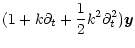 $\displaystyle (1+k\partial_t+\frac{1}{2}k^2\partial_t^2)\vec{y}$