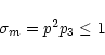 \begin{displaymath}\sigma_m = p^2p_3 \le 1
\end{displaymath}