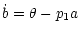 $\displaystyle \dot{b}=\theta-p_1a$