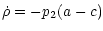 $\displaystyle \dot{\rho}=-p_2(a-c)$