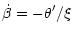 $\displaystyle \dot{\beta}=-\theta'/\xi$