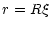 $\displaystyle r=R\xi$