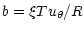 $\displaystyle b=\xi T u_{\theta}/R$