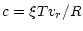 $\displaystyle c=\xi T v_r/R$
