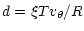 $\displaystyle d=\xi T
v_{\theta}/R$