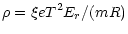 $\displaystyle \rho=\xi eT^2E_r/(mR)$