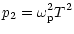 $\displaystyle p_2=\omega_{\rm p}^2T^2$