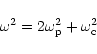 \begin{displaymath}\omega^2=2\omega_{\rm p}^2+\omega_{\rm c}^2
\end{displaymath}