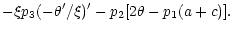 $\displaystyle -\xi p_3(-\theta '/\xi)'-p_2[2\theta-p_1(a+c)].$