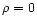 $\rho=0$