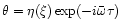 $\theta=\eta(\xi)\exp(-i\bar{\omega} \tau)$
