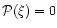 $\mathcal{P(\xi)}=0$